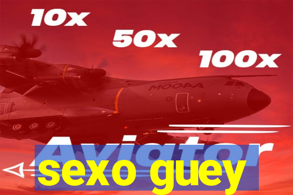 sexo guey